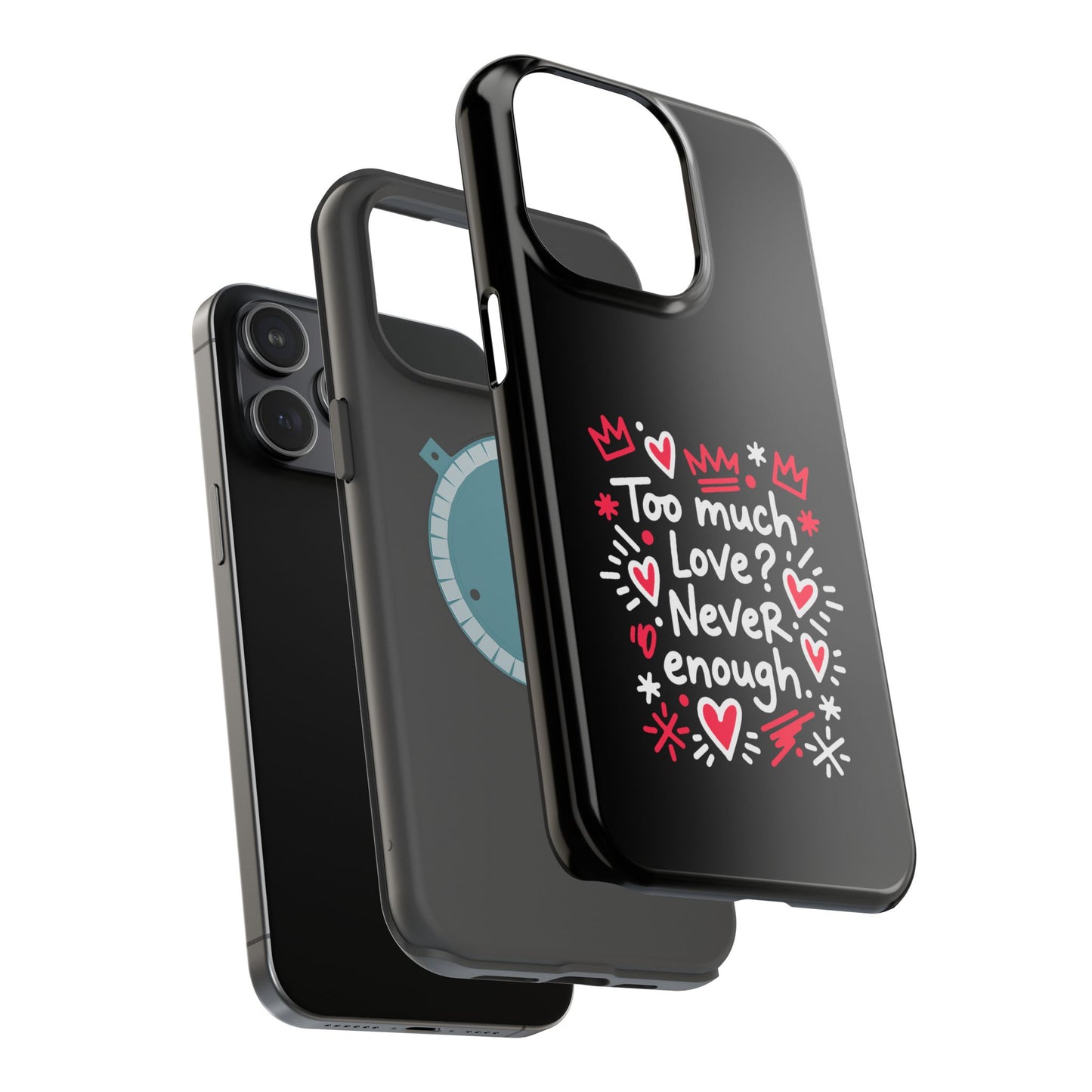 Too Much Love? Never Enough - Magnetic Phone Case
