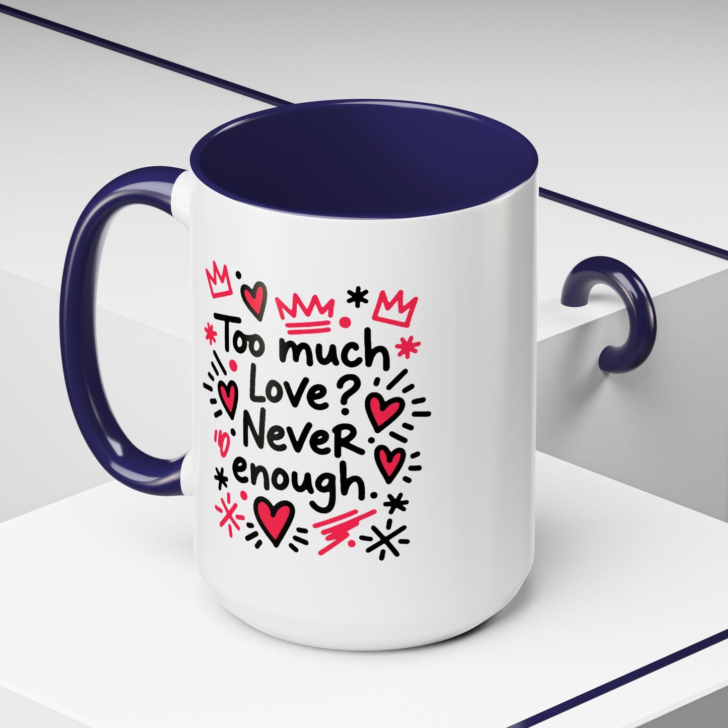 Too Much Love? Never Enough - Color Accent Mug