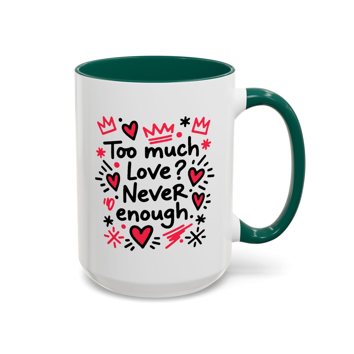 Too Much Love? Never Enough - Colorful Mug
