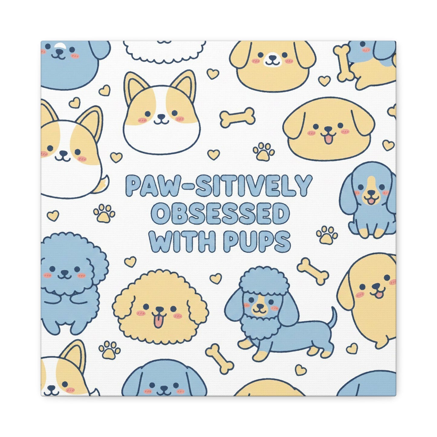Paw-sitively Obsessed with Pups - Canvas