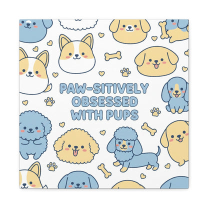 Paw-sitively Obsessed with Pups - Canvas