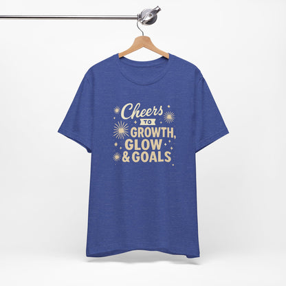 Cheers to Growth, Glow & Goals - T-Shirt