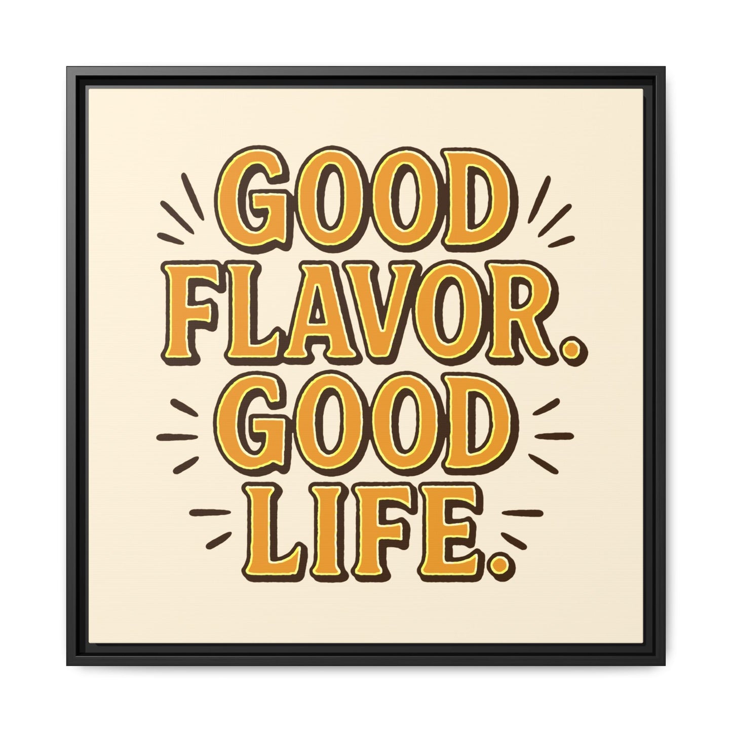 Good Flavor. Good Life. - Framed Canvas