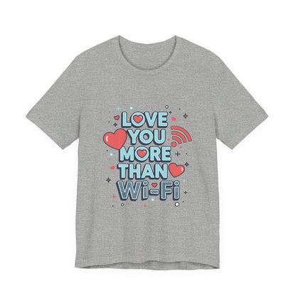Love You More Than Wi‑Fi - T-Shirt