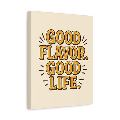 Good Flavor. Good Life. - Stretched Canvas