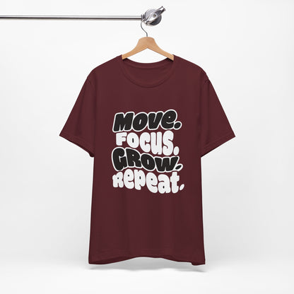 Move. Focus. Grow. Repeat. - T-Shirt