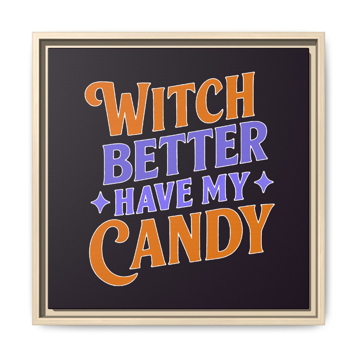 Witch Better Have My Candy - Framed Canvas