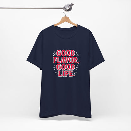 Good Flavor. Good Life. - T-Shirt