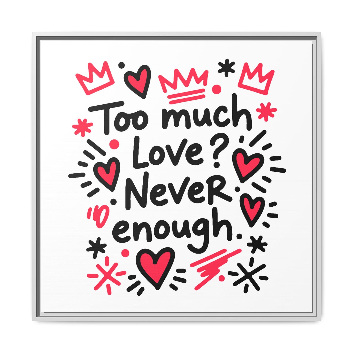 Too Much Love? Never Enough - Framed Canvas