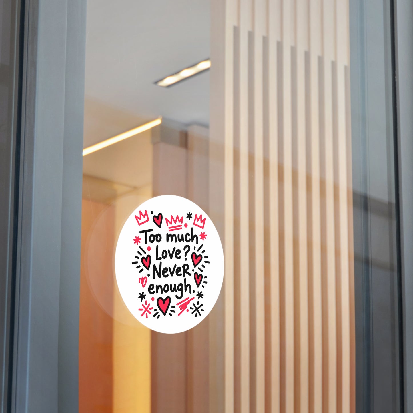 Too Much Love? Never Enough - Sticker