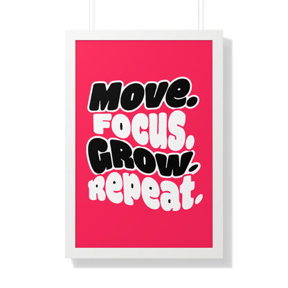 Move. Focus. Grow. Repeat. - Framed Poster
