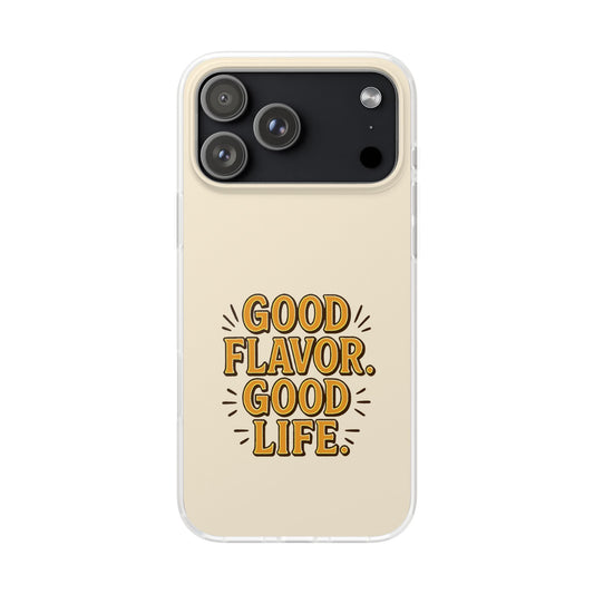 Good Flavor. Good Life. - Flexi Phone Case