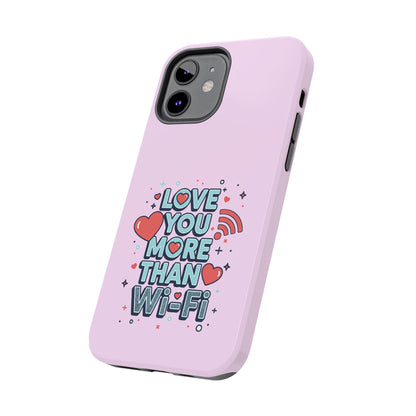 Love You More Than Wi‑Fi - Phone Case