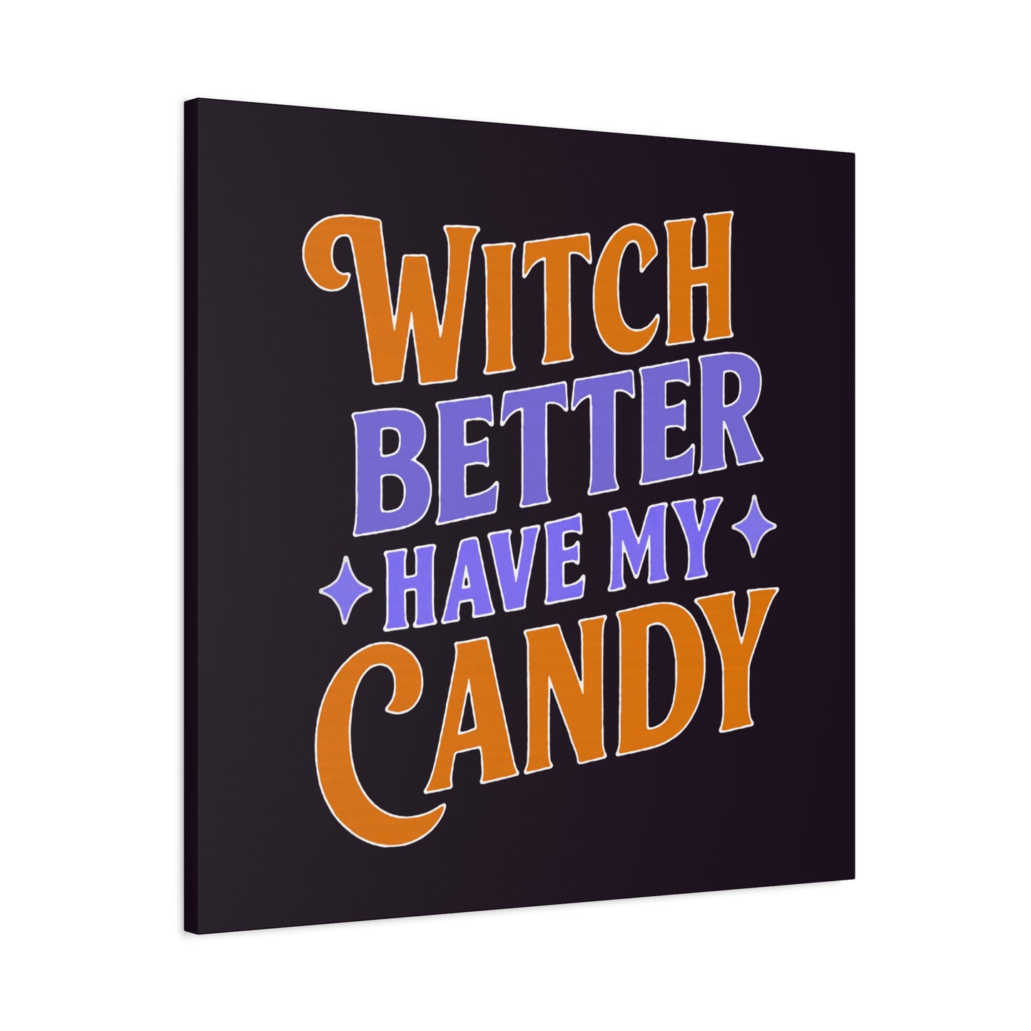 Witch Better Have My Candy - Canvas