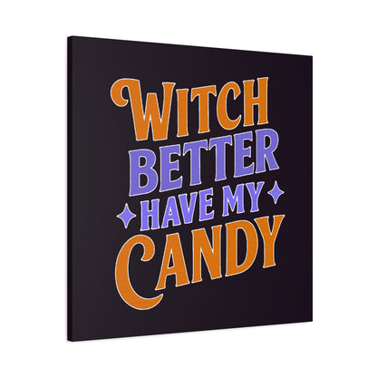 Witch Better Have My Candy - Canvas