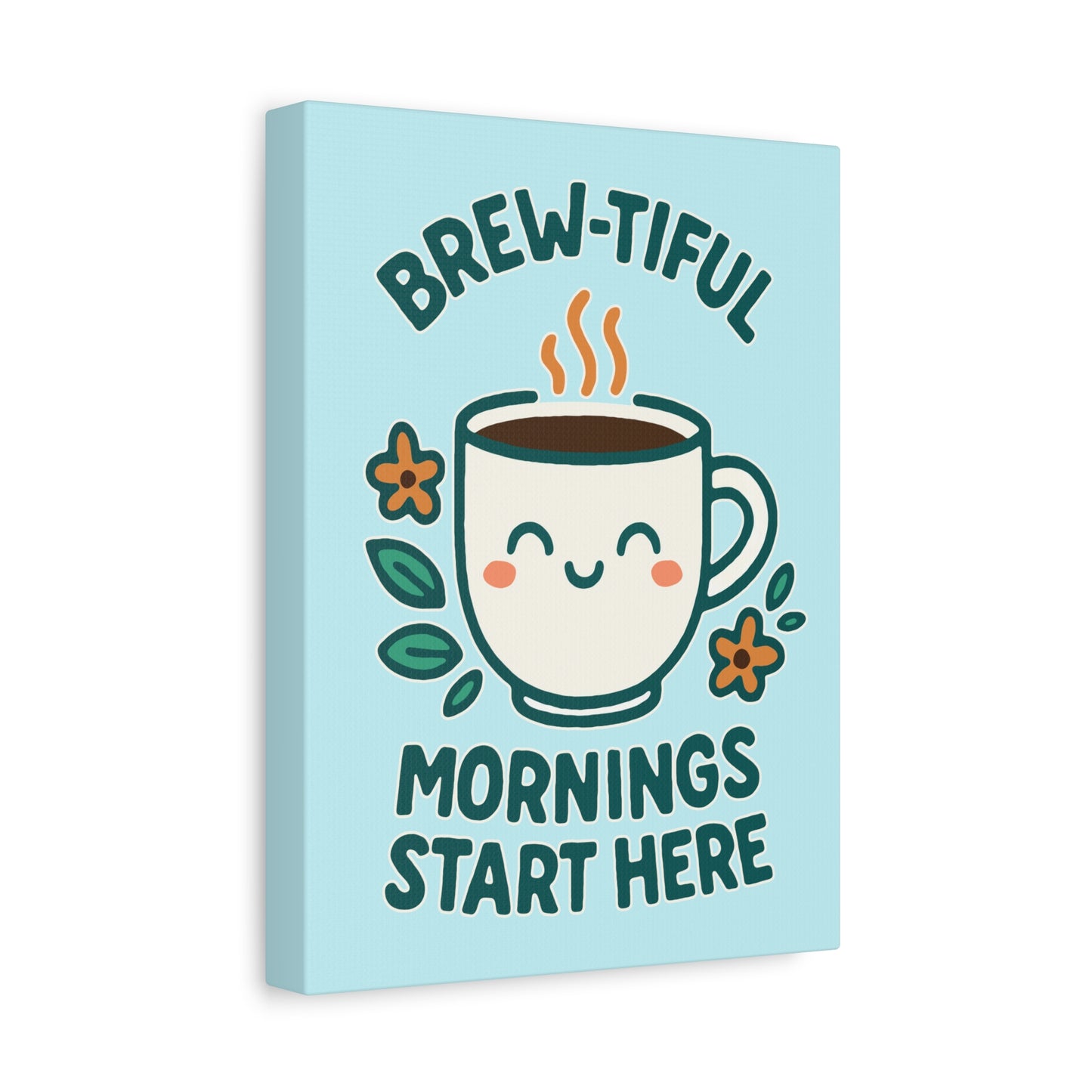 Brew-tiful Mornings Start Here - Canvas