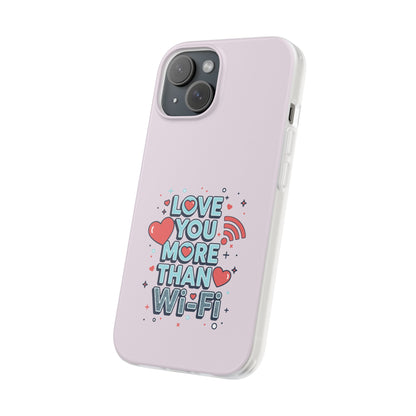 Love You More Than Wi‑Fi - Flexi Phone Case