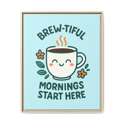 Brew-tiful Mornings Start Here - Framed Canvas
