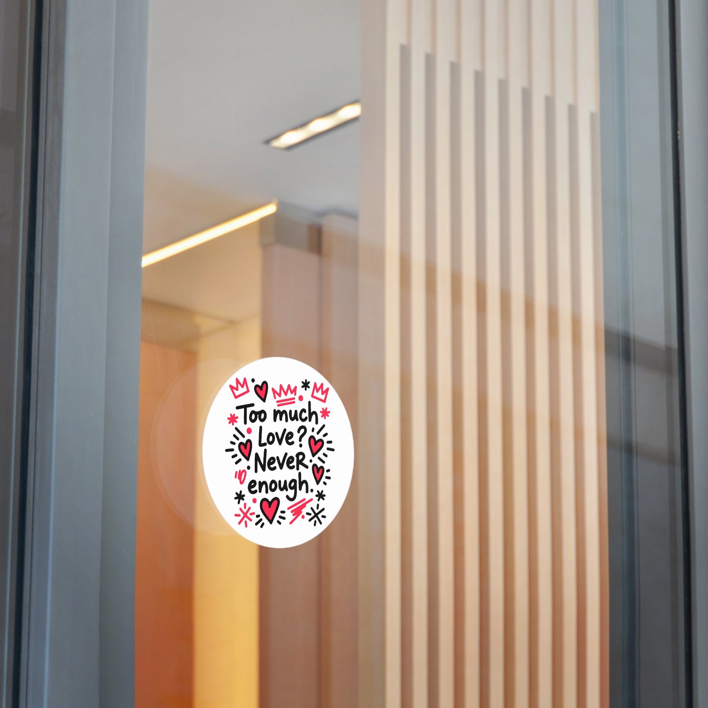 Too Much Love? Never Enough - Sticker