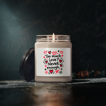 Too Much Love? Never Enough - Scented Candle