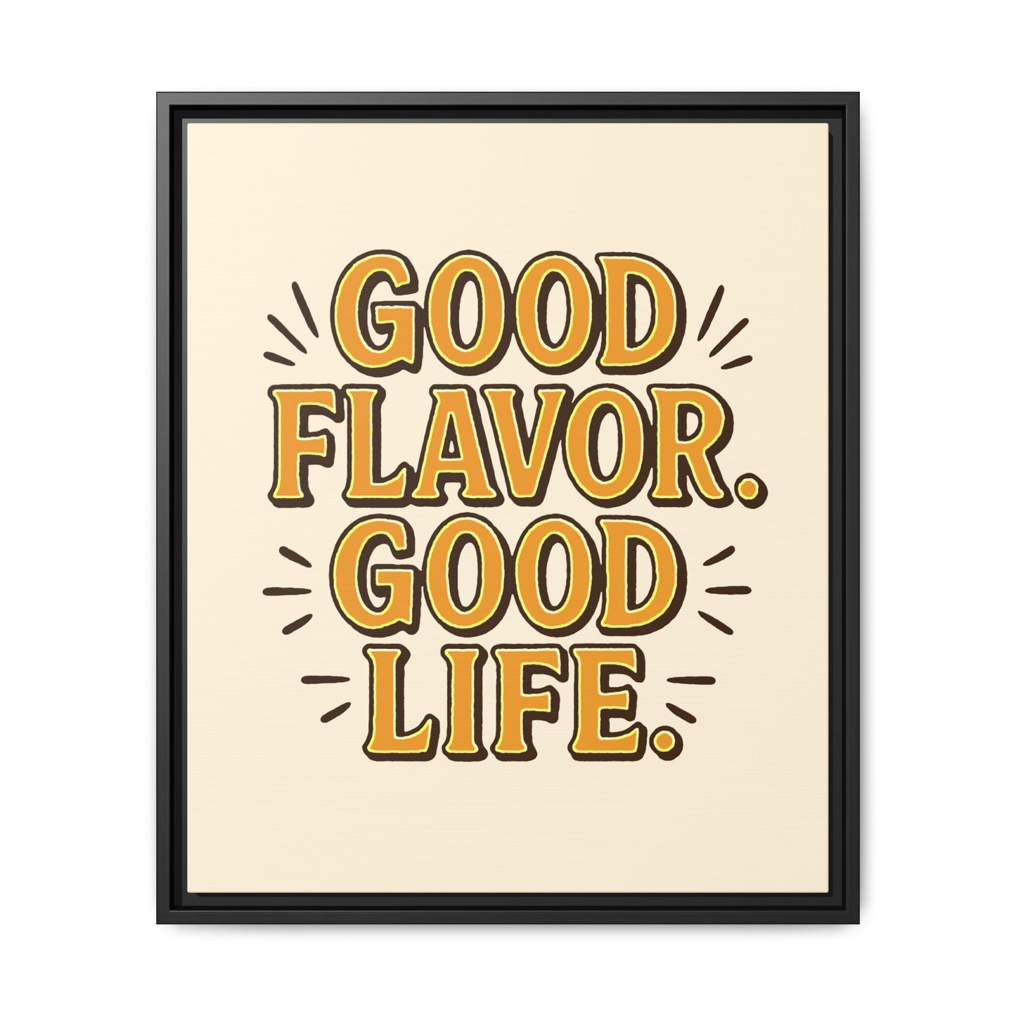 Good Flavor. Good Life. - Framed Canvas