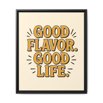 Good Flavor. Good Life. - Framed Canvas