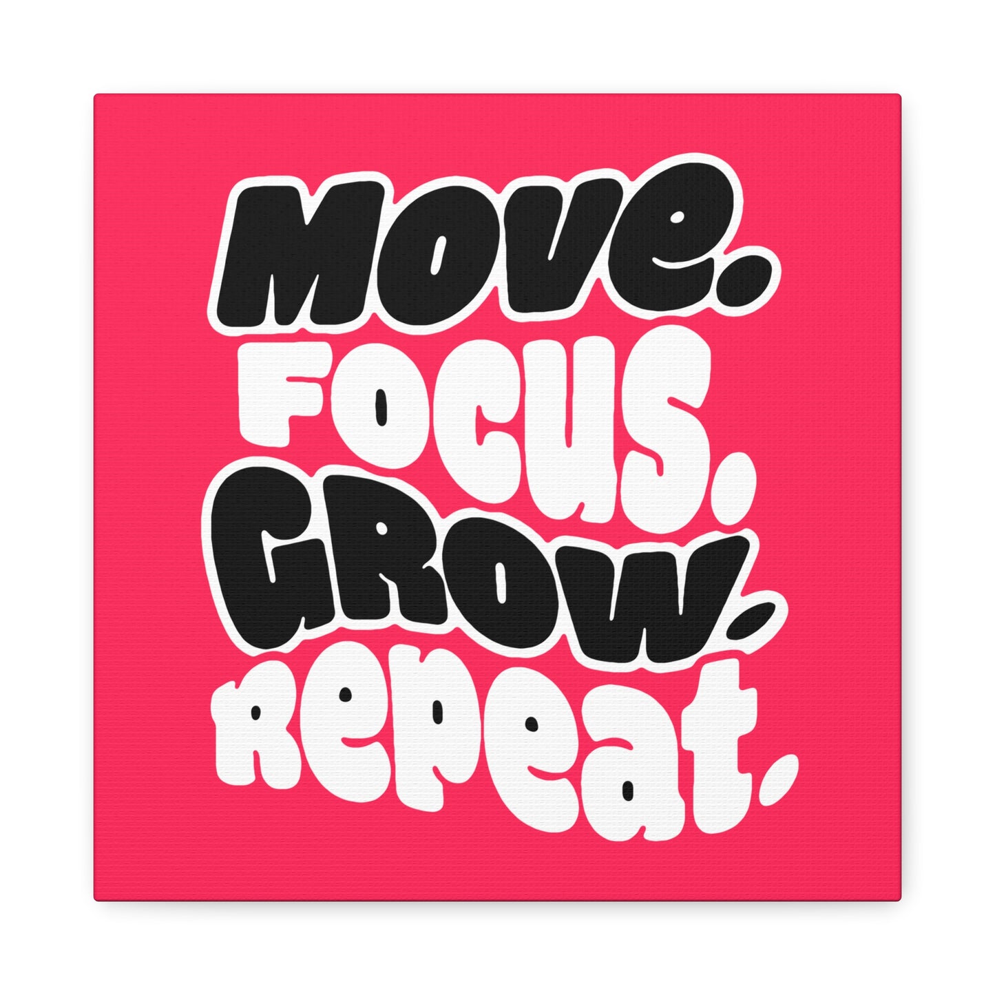 Move. Focus. Grow. Repeat. - Stretched Canvas