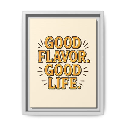 Good Flavor. Good Life. - Framed Canvas