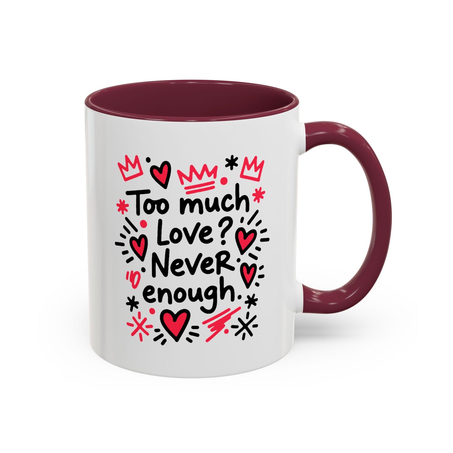 Too Much Love? Never Enough - Colorful Mug