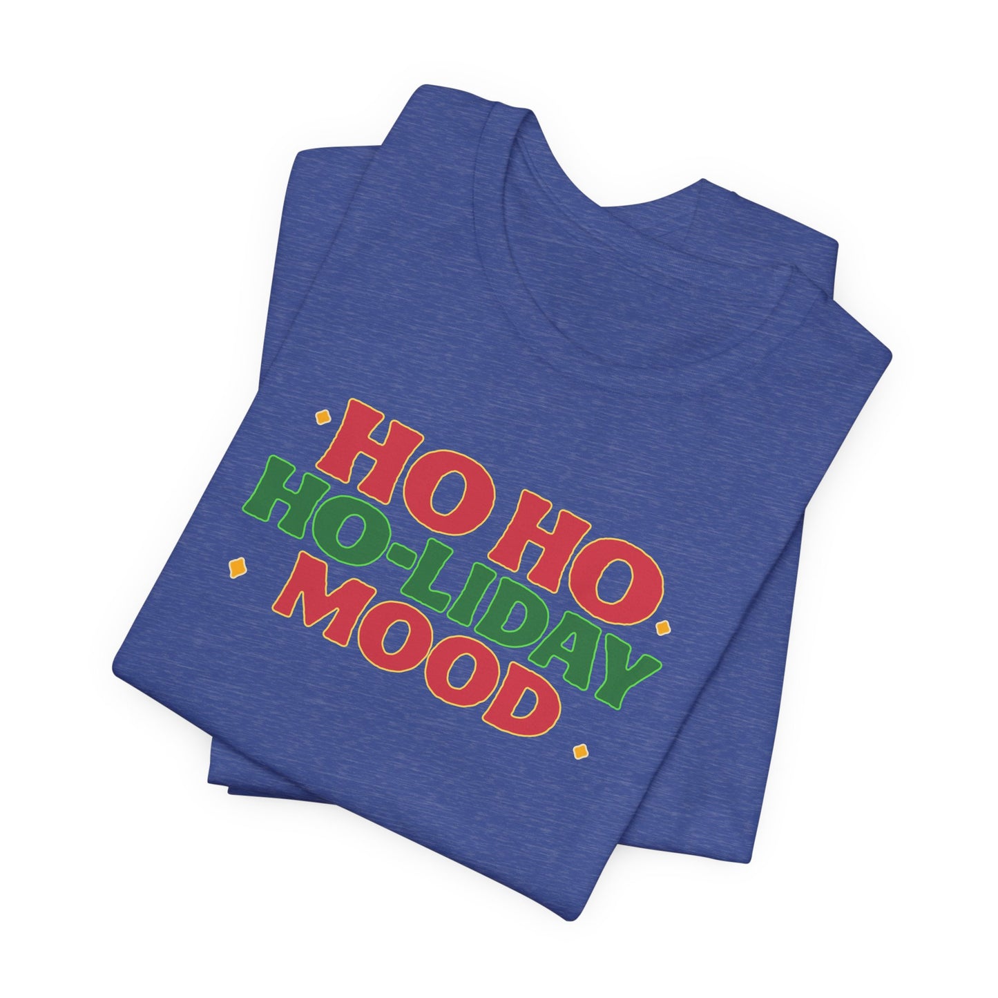 Holiday Mood Unisex T-Shirt, Christmas Tee, Festive Shirt, Gift for Her, Ho Ho Ho Shirt, Casual Wear, Holiday Apparel