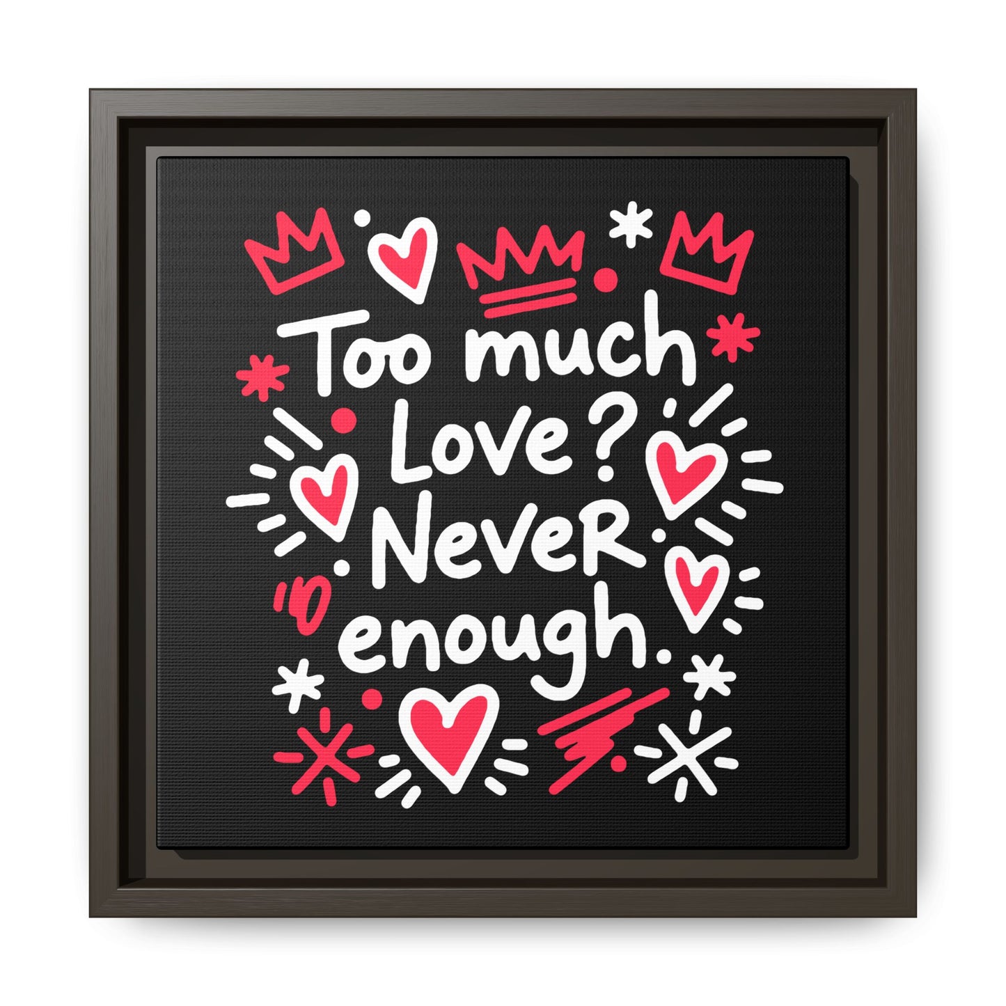 Too Much Love? Never Enough - Framed Canvas