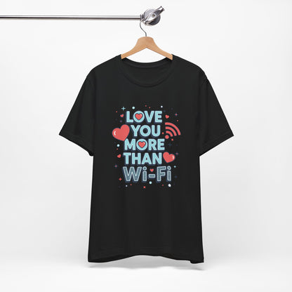 Love You More Than Wi‑Fi - T-Shirt
