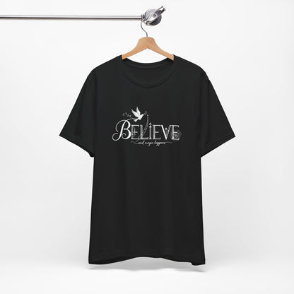 Believe and Magic Happens - T-Shirt