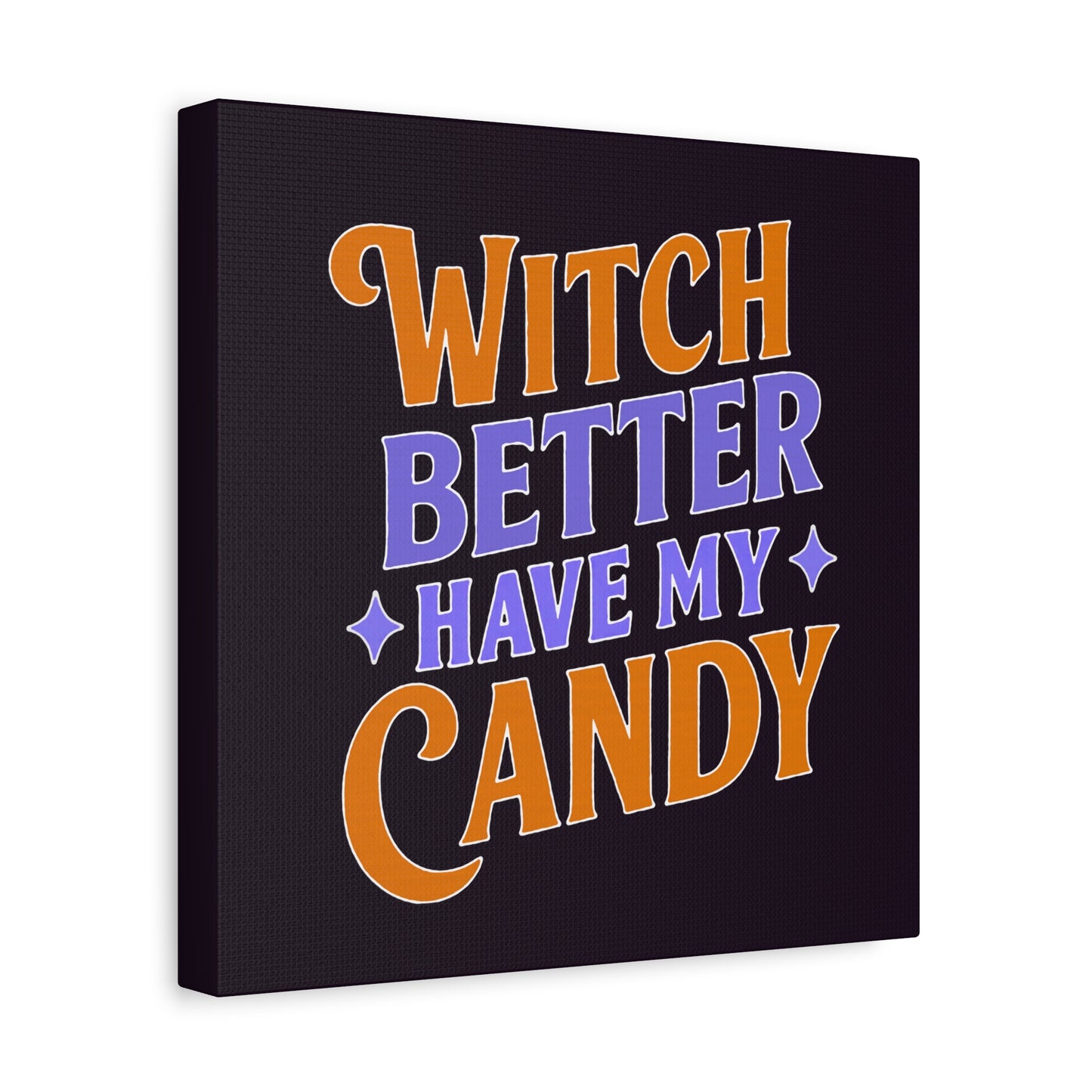 Witch Better Have My Candy - Canvas
