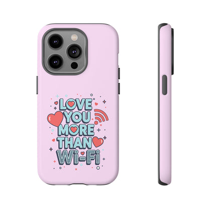 Love You More Than Wi‑Fi - Phone Case