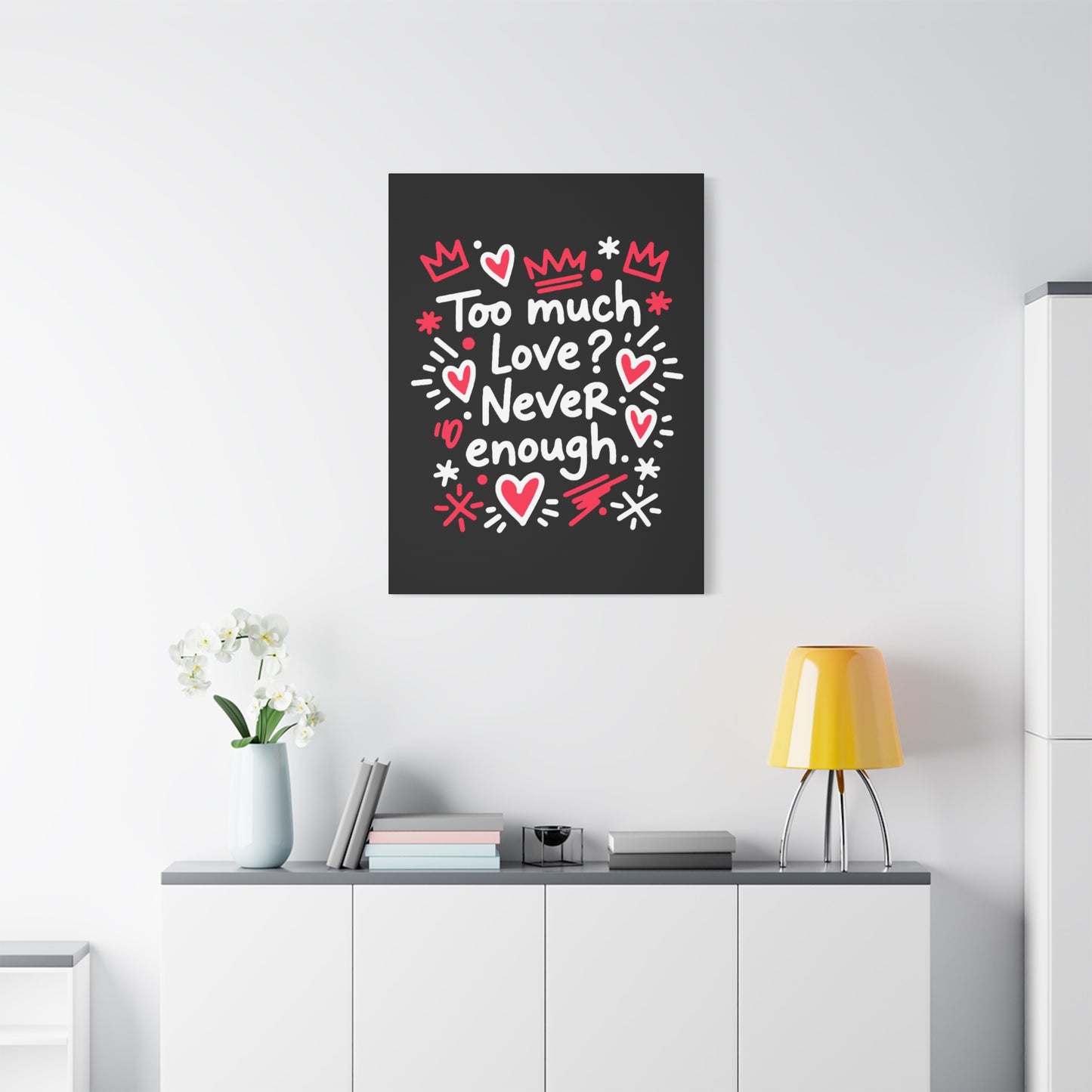 Too Much Love? Never Enough - Stretched Canvas