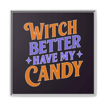 Witch Better Have My Candy - Framed Canvas