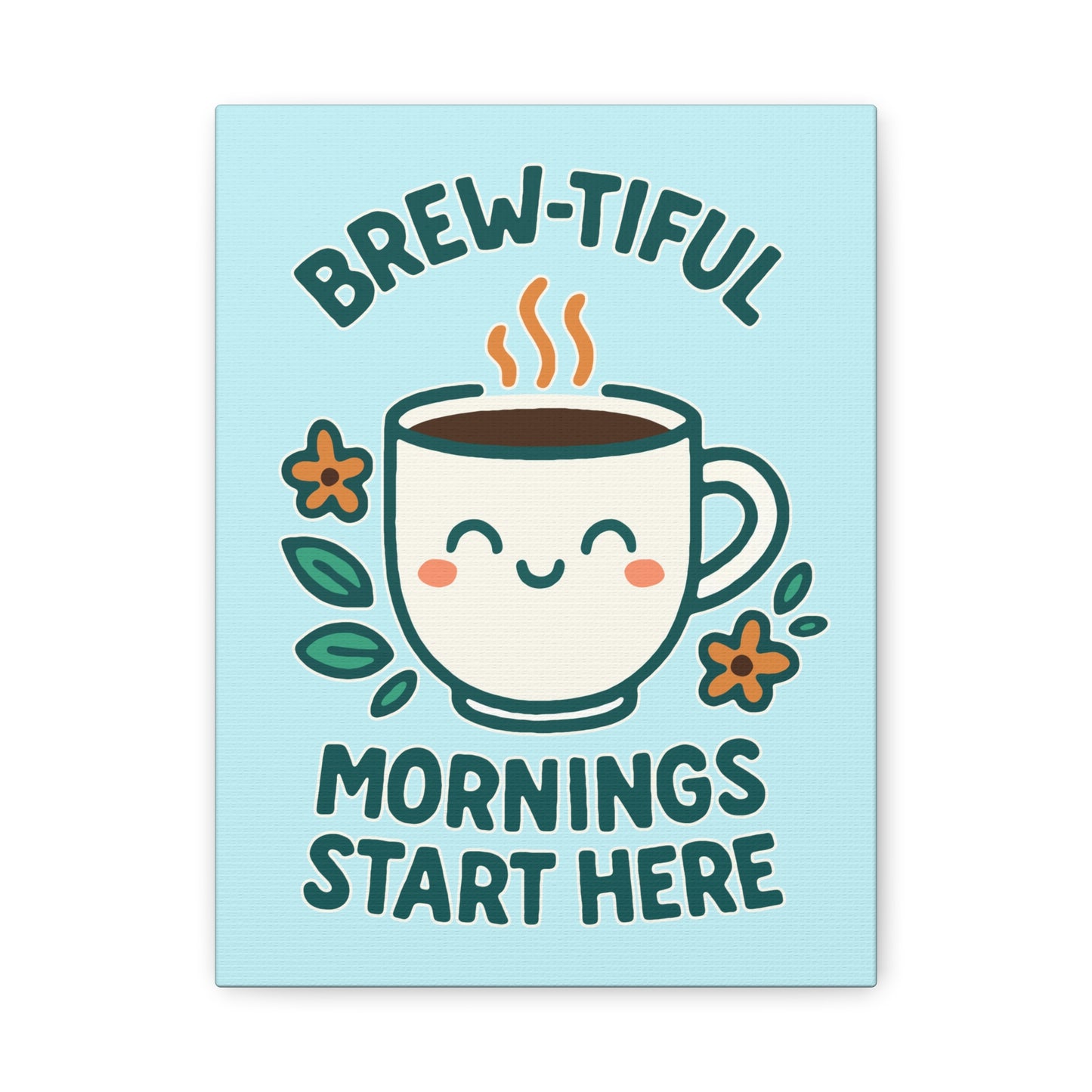 Brew-tiful Mornings Start Here - Canvas