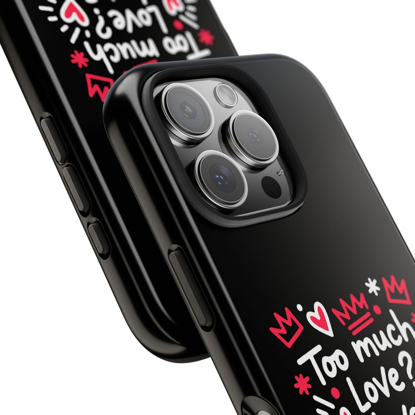 Too Much Love? Never Enough - Phone Case