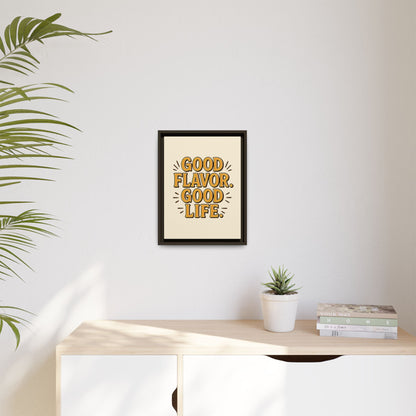 Good Flavor. Good Life. - Framed Canvas