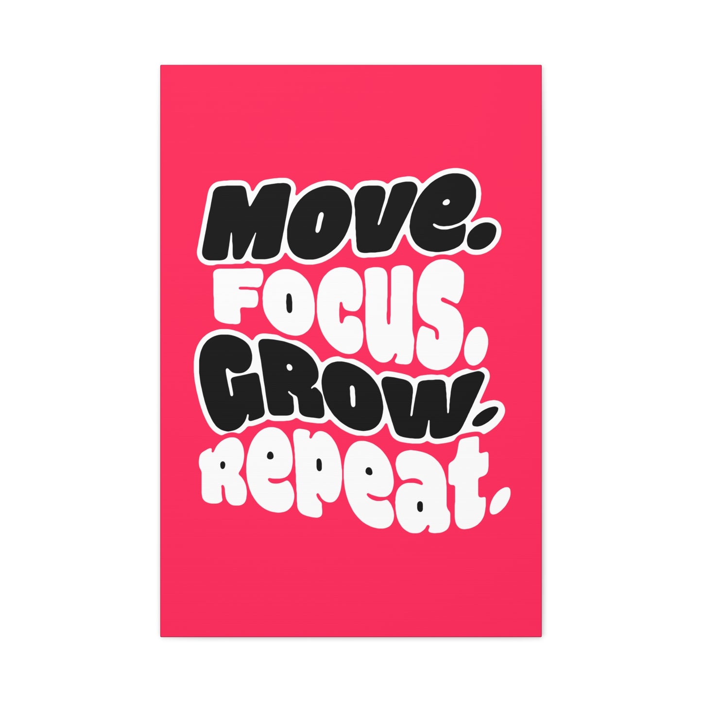 Move. Focus. Grow. Repeat. - Stretched Canvas