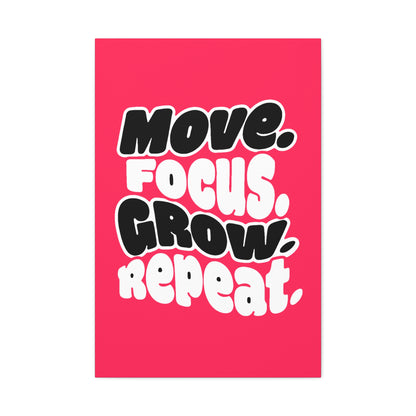 Move. Focus. Grow. Repeat. - Stretched Canvas