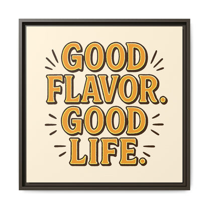 Good Flavor. Good Life. - Framed Canvas