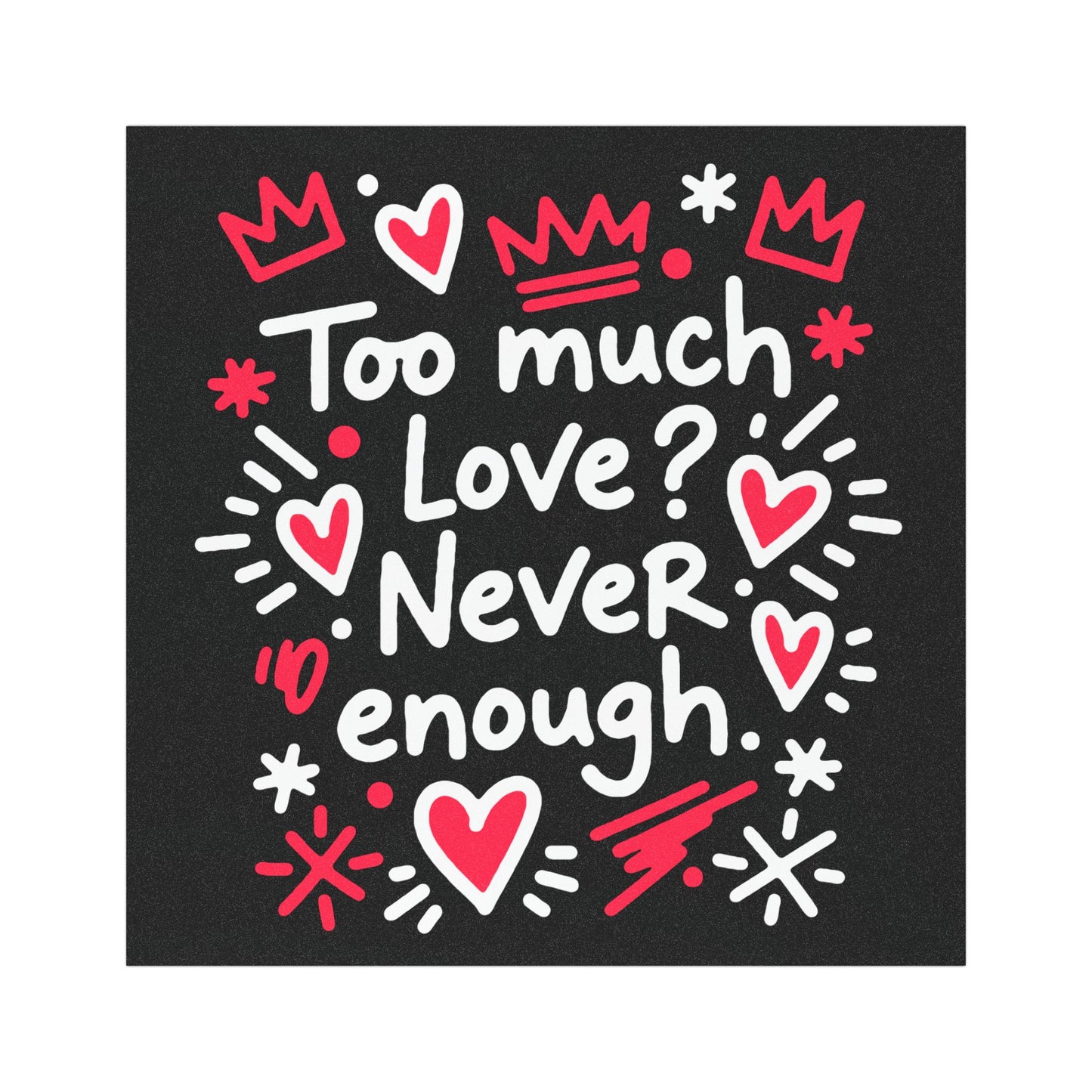Too Much Love? Never Enough - Car Magnet