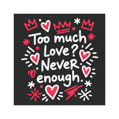 Too Much Love? Never Enough - Car Magnet