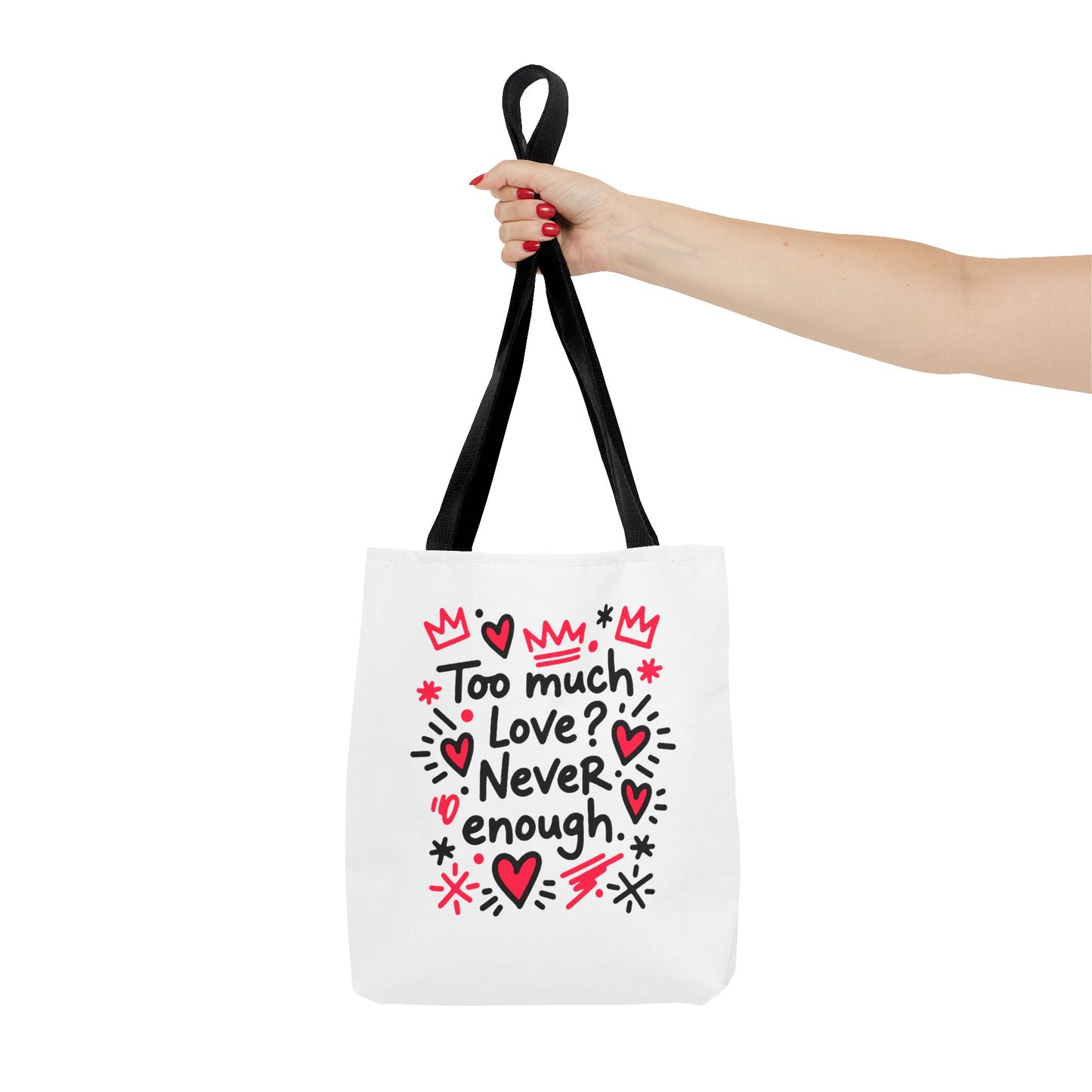 Too Much Love? Never Enough - Tote Bag