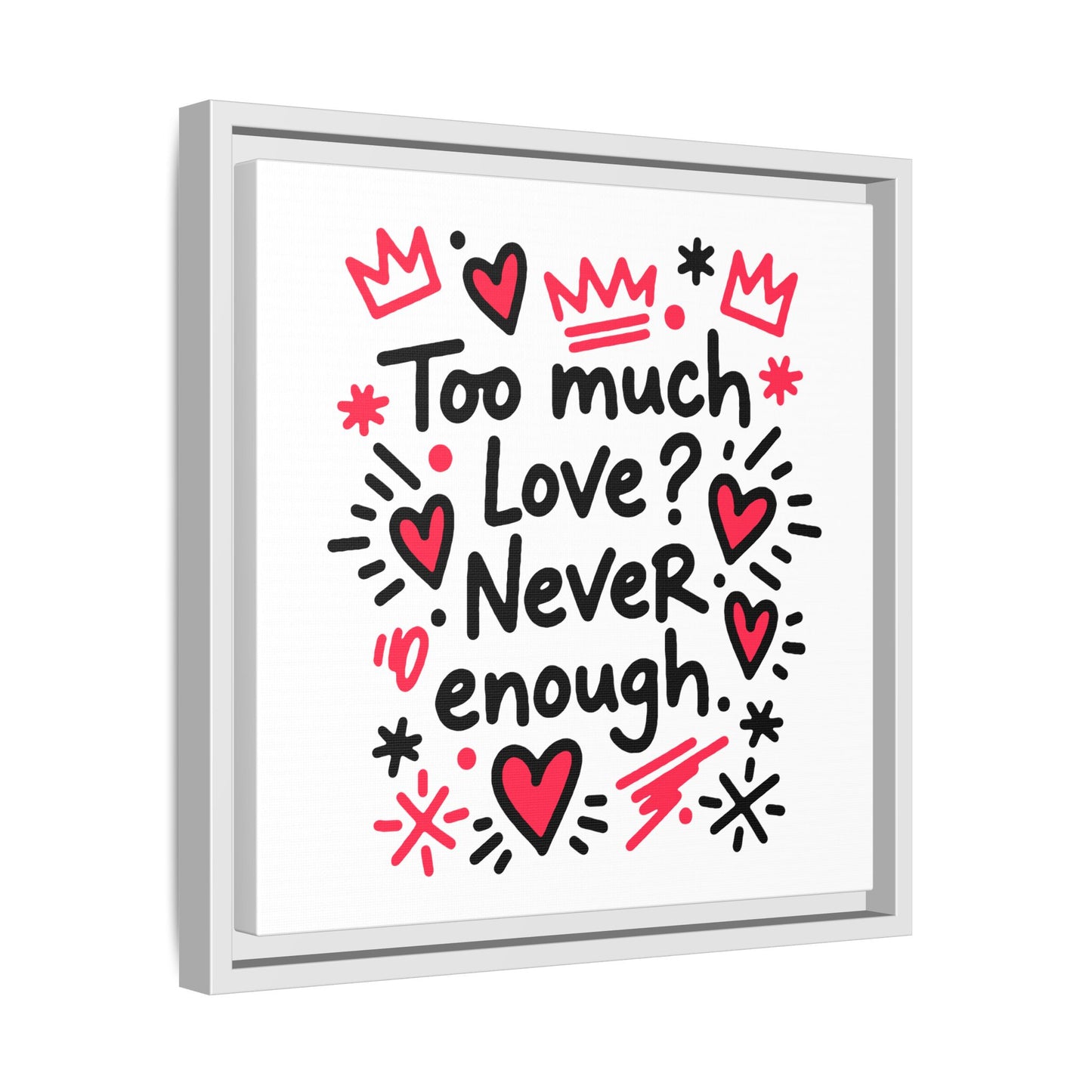 Too Much Love? Never Enough - Framed Canvas