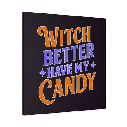 Witch Better Have My Candy - Canvas