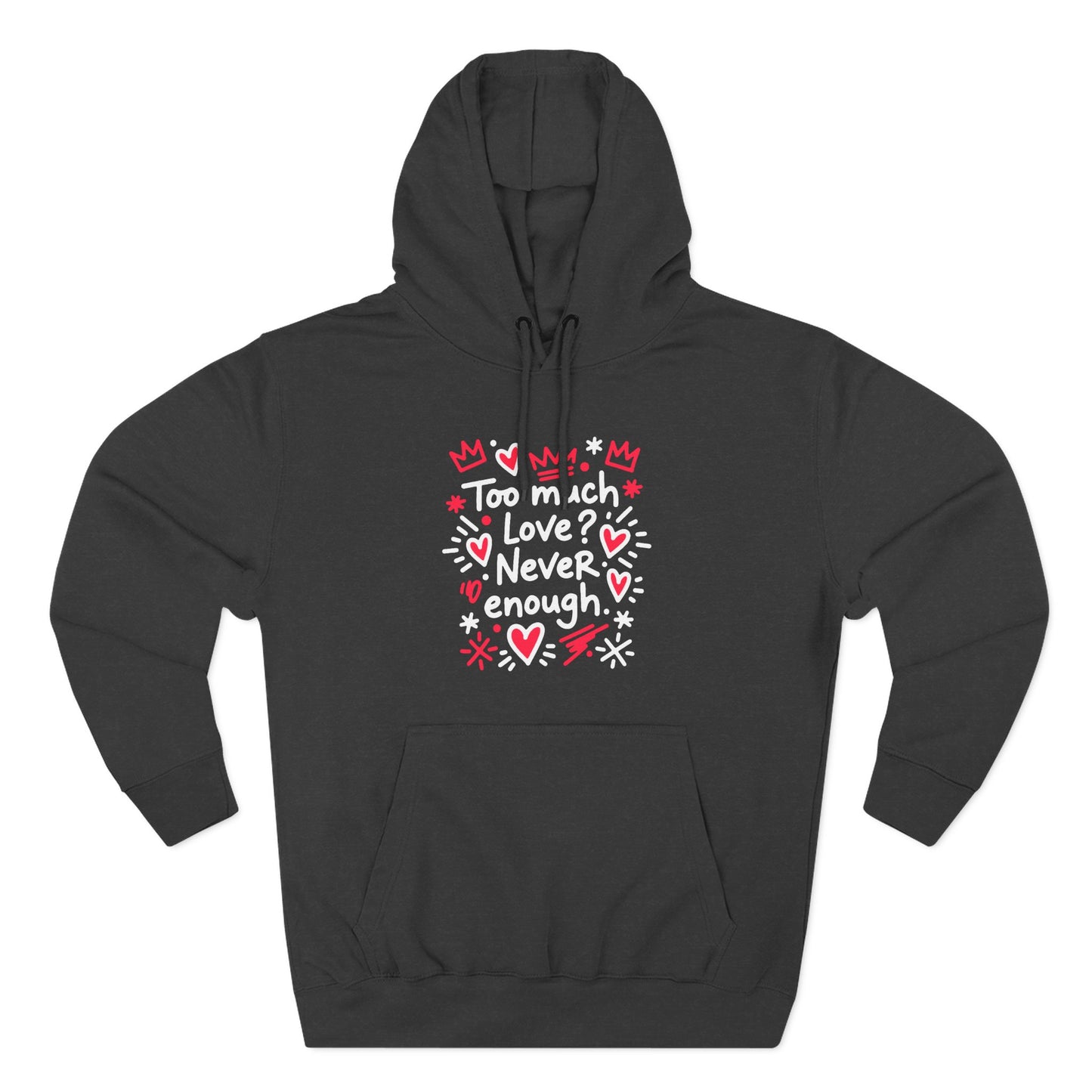 Too Much Love? Never Enough - Hoodie