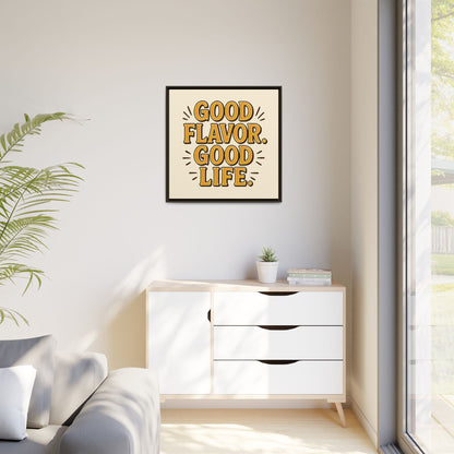 Good Flavor. Good Life. - Framed Canvas
